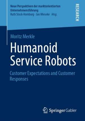 Humanoid Service Robots: Customer Expectations and Customer Responses de Moritz Merkle