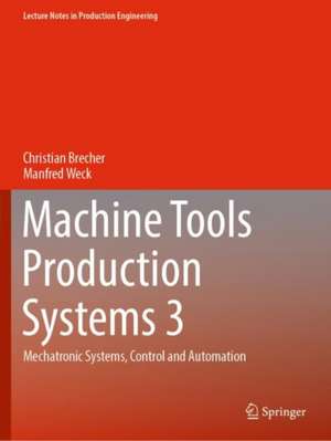 Machine Tools Production Systems 3: Mechatronic Systems, Control and Automation de Christian Brecher