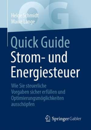 Quick Guide Strom- und Energiesteuer: Wie Sie steuerliche Vorgaben sicher erfüllen und Optimierungsmöglichkeiten ausschöpfen de Helge Schmidt