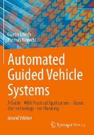 Automated Guided Vehicle Systems: A Guide - With Practical Applications - About The Technology - For Planning de Günter Ullrich