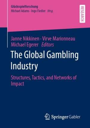 The Global Gambling Industry: Structures, Tactics, and Networks of Impact de Janne Nikkinen