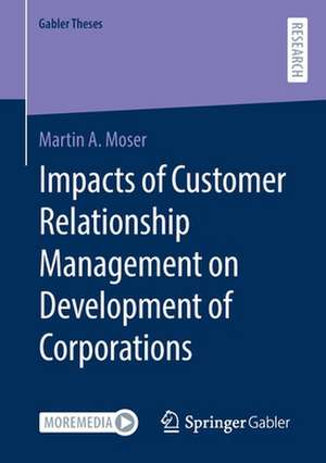 Impacts of Customer Relationship Management on Development of Corporations de Martin A. Moser