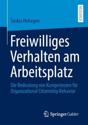 Freiwilliges Verhalten am Arbeitsplatz: Die Bedeutung von Kompetenzen für Organizational Citizenship Behavior de Saskia Hohagen