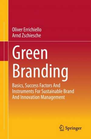 Green Branding: Basics, Success Factors And Instruments For Sustainable Brand And Innovation Management de Oliver Errichiello