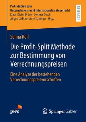 Die Profit-Split Methode zur Bestimmung von Verrechnungspreisen: Eine Analyse der bestehenden Verrechnungspreisvorschriften de Selina Reif