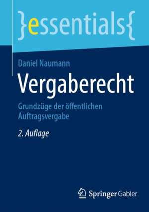 Vergaberecht: Grundzüge der öffentlichen Auftragsvergabe de Daniel Naumann