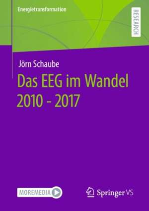 Das EEG im Wandel 2010 - 2017 de Jörn Schaube