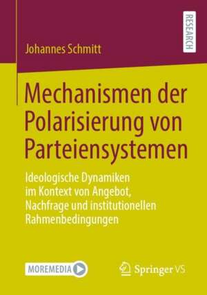 Mechanismen der Polarisierung von Parteiensystemen: Ideologische Dynamiken im Kontext von Angebot, Nachfrage und institutionellen Rahmenbedingungen de Johannes Schmitt