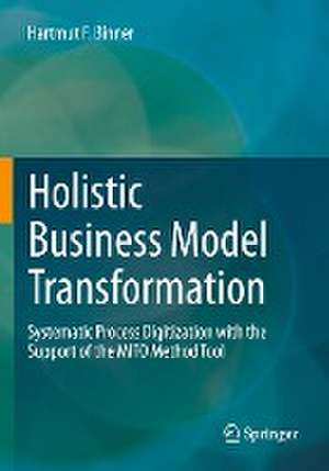 Holistic Business Model Transformation: Systematic Process Digitization with the Support of the MITO Method Tool de Hartmut F. Binner