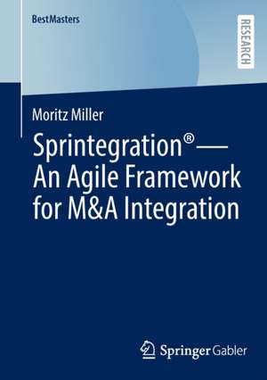 Sprintegration® - An Agile Framework for M&A Integration de Moritz Miller