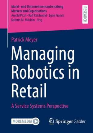 Managing Robotics in Retail: A Service Systems Perspective de Patrick Meyer