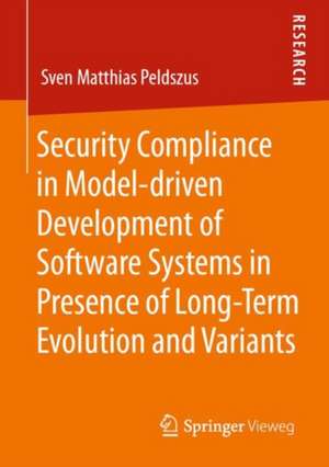 Security Compliance in Model-driven Development of Software Systems in Presence of Long-Term Evolution and Variants de Sven Matthias Peldszus