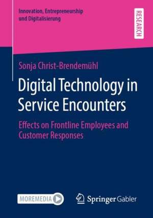 Digital Technology in Service Encounters: Effects on Frontline Employees and Customer Responses de Sonja Christ-Brendemühl