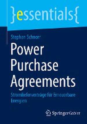 Power Purchase Agreements: Stromlieferverträge für Erneuerbare Energien de Stephan Schnorr