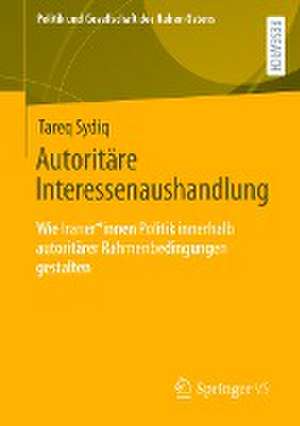 Autoritäre Interessenaushandlung: Wie Iraner*innen Politik innerhalb autoritärer Rahmenbedingungen gestalten de Tareq Sydiq