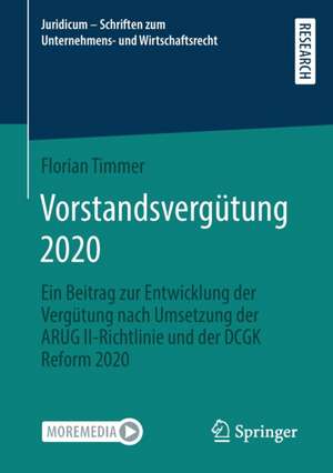 Vorstandsvergütung 2020: Ein Beitrag zur Entwicklung der Vergütung nach Umsetzung der ARUG II-Richtlinie und der DCGK Reform 2020 de Florian Timmer