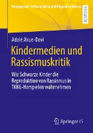 Kindermedien und Rassismuskritik: Wie Schwarze Kinder die Reproduktion von Rassismus in TKKG-Hörspielen wahrnehmen de Adolé Akue-Dovi