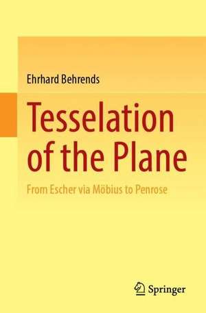 Tilings of the Plane: From Escher via Möbius to Penrose de Ehrhard Behrends