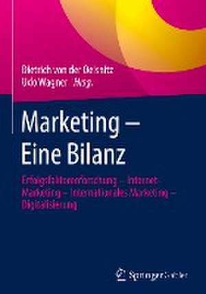 Marketing – Eine Bilanz: Erfolgsfaktorenforschung – Internet-Marketing – Internationales Marketing – Digitalisierung de Dietrich von der Oelsnitz