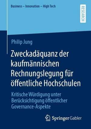 Zweckadäquanz der kaufmännischen Rechnungslegung für öffentliche Hochschulen: Kritische Würdigung unter Berücksichtigung öffentlicher Governance-Aspekte de Philip Jung