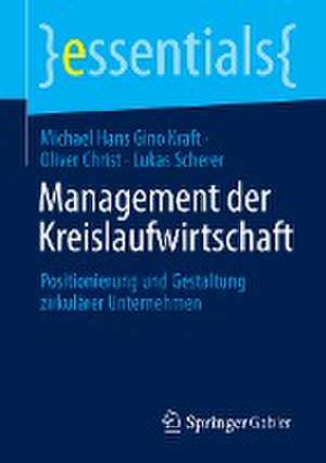 Management der Kreislaufwirtschaft: Positionierung und Gestaltung zirkulärer Unternehmen de Michael Hans Gino Kraft