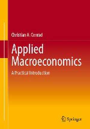 Applied Macroeconomics: A Practical Introduction de Christian A. Conrad