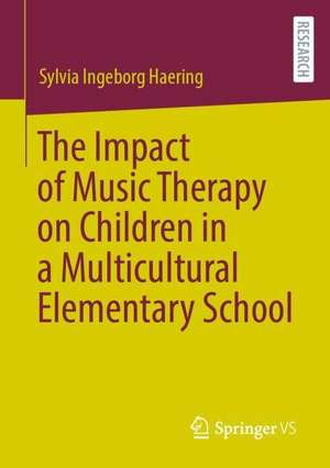 The Impact of Music Therapy on Children in a Multicultural Elementary School de Sylvia Ingeborg Haering