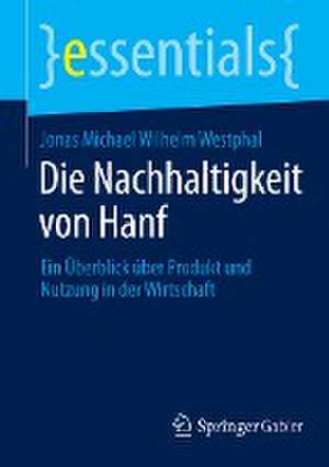 Die Nachhaltigkeit von Hanf: Ein Überblick über Produkt und Nutzung in der Wirtschaft de Jonas Michael Wilhelm Westphal