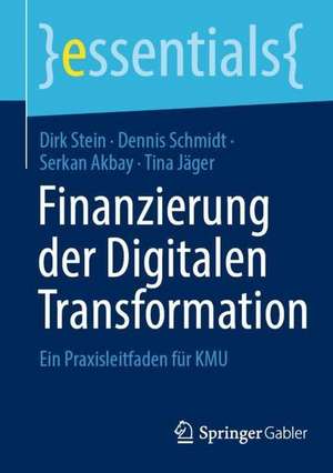 Finanzierung der Digitalen Transformation: Ein Praxisleitfaden für KMU de Dirk Stein