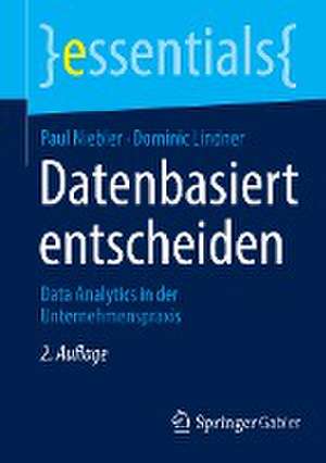 Datenbasiert entscheiden: Data Analytics in der Unternehmenspraxis de Paul Niebler