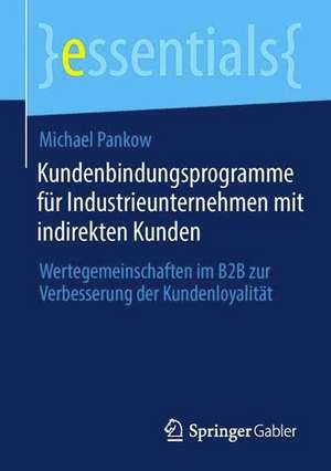 Kundenbindungsprogramme für Industrieunternehmen mit indirekten Kunden: Wertegemeinschaften im B2B zur Verbesserung der Kundenloyalität de Michael Pankow