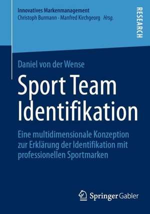 Sport Team Identifikation: Eine multidimensionale Konzeption zur Erklärung der Identifikation mit professionellen Sportmarken de Daniel von der Wense