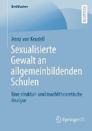 Sexualisierte Gewalt an allgemeinbildenden Schulen: Eine struktur- und machttheoretische Analyse de Anna von Keudell