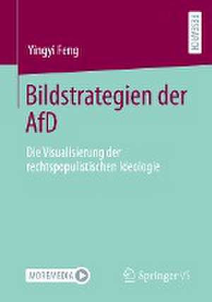 Bildstrategien der AfD: Die Visualisierung der rechtspopulistischen Ideologie de Yingyi Feng