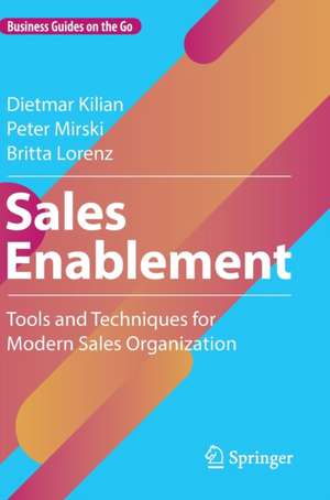 Sales Enablement: Tools and Techniques for Modern Sales Organization de Dietmar Kilian