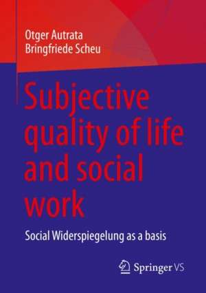 Subjective quality of life and social work: Social Widerspiegelung as a basis de Otger Autrata