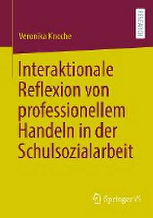 Interaktionale Reflexion von professionellem Handeln in der Schulsozialarbeit de Veronika Knoche