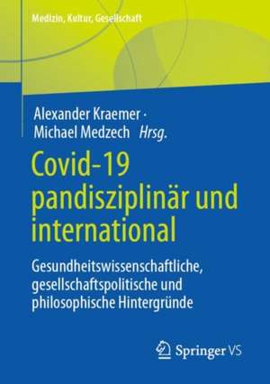 Covid-19 pandisziplinär und international: Gesundheitswissenschaftliche, gesellschaftspolitische und philosophische Hintergründe de Alexander Kraemer