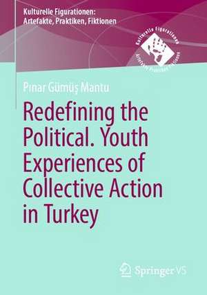 Redefining the Political. Youth Experiences of Collective Action in Turkey de Pınar Gümüş Mantu