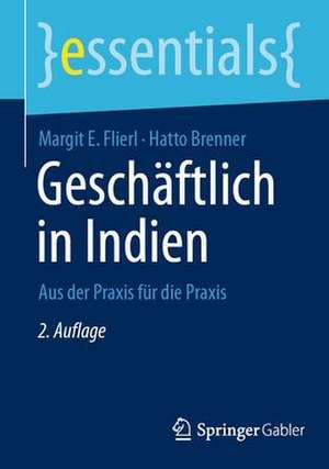 Geschäftlich in Indien: Aus der Praxis für die Praxis de Margit E. Flierl