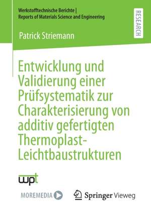 Entwicklung und Validierung einer Prüfsystematik zur Charakterisierung von additiv gefertigten Thermoplast-Leichtbaustrukturen de Patrick Striemann