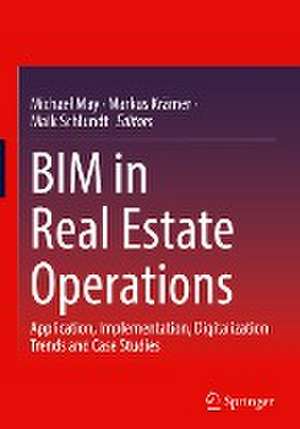 BIM in Real Estate Operations: Application, Implementation, Digitalization Trends and Case Studies de Michael May