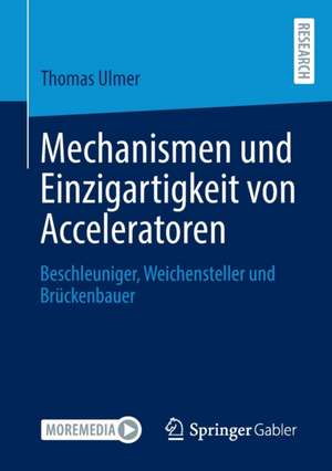 Mechanismen und Einzigartigkeit von Acceleratoren: Beschleuniger, Weichensteller und Brückenbauer de Thomas Ulmer