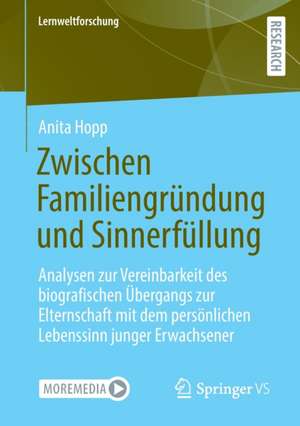 Zwischen Familiengründung und Sinnerfüllung: Analysen zur Vereinbarkeit des biografischen Übergangs zur Elternschaft mit dem persönlichen Lebenssinn junger Erwachsener de Anita Hopp