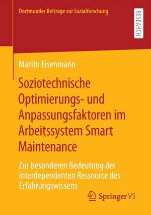 Soziotechnische Optimierungs- und Anpassungsfaktoren im Arbeitssystem Smart Maintenance: Zur besonderen Bedeutung der interdependenten Ressource des Erfahrungswissens de Martin Eisenmann