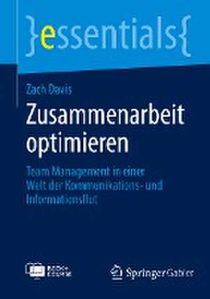 Zusammenarbeit optimieren: Team Management in einer Welt der Kommunikations- und Informationsflut de Zach Davis