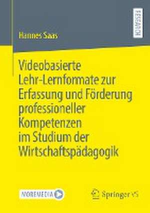 Videobasierte Lehr-Lernformate zur Erfassung und Förderung professioneller Kompetenzen im Studium der Wirtschaftspädagogik de Hannes Saas