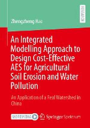 An Integrated Modelling Approach to Design Cost-Effective AES for Agricultural Soil Erosion and Water Pollution: An Application of a Real Watershed in China de Zhengzheng Hao