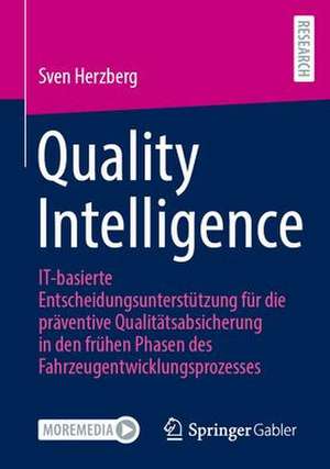 Quality Intelligence: IT-basierte Entscheidungsunterstützung für die präventive Qualitätsabsicherung in den frühen Phasen des Fahrzeugentwicklungsprozesses de Sven Herzberg