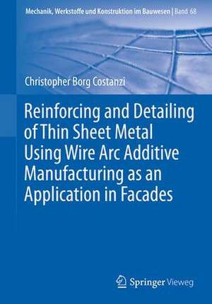 Reinforcing and Detailing of Thin Sheet Metal Using Wire Arc Additive Manufacturing as an Application in Facades de Christopher Borg Costanzi